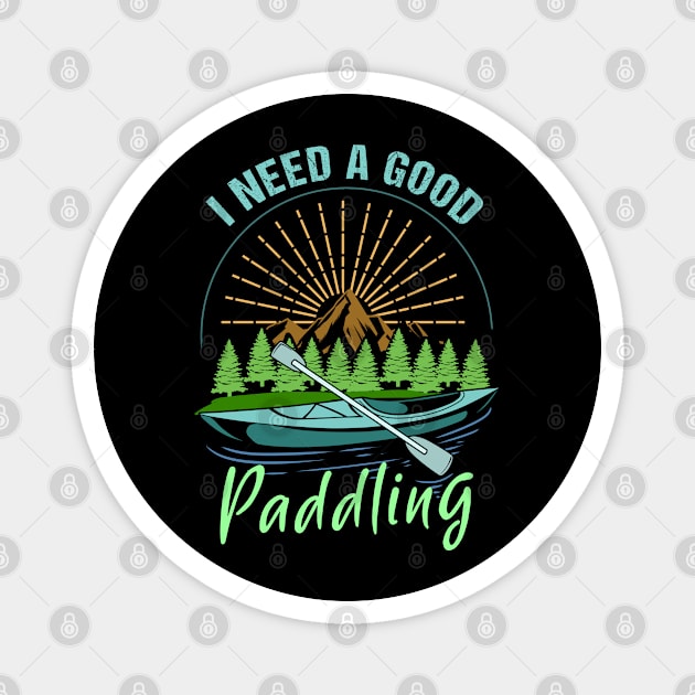 Funny Kayaking Gift Product Outdoors Kayak Need A Paddling  Design Magnet by Linco